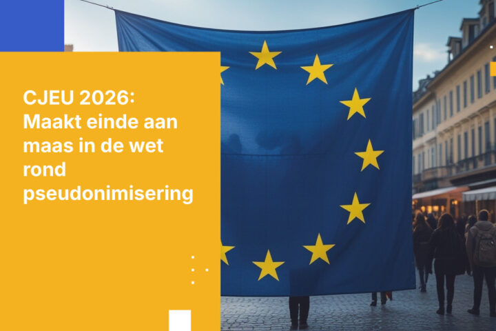 CJEU-uitspraak 2026: Pseudonimisering biedt geen vrijstelling meer van GDPR-naleving