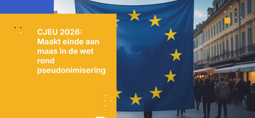 CJEU-uitspraak 2026: Pseudonimisering biedt geen vrijstelling meer van GDPR-naleving