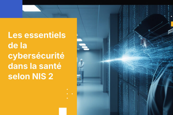 Mesures de sécurité NIS 2 pour les prestataires de santé : ce que vous devez faire dès maintenant