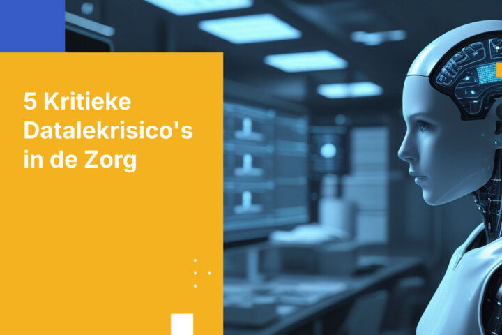 Top 5 Datalekrisico's in de zorg en hoe deze te voorkomen