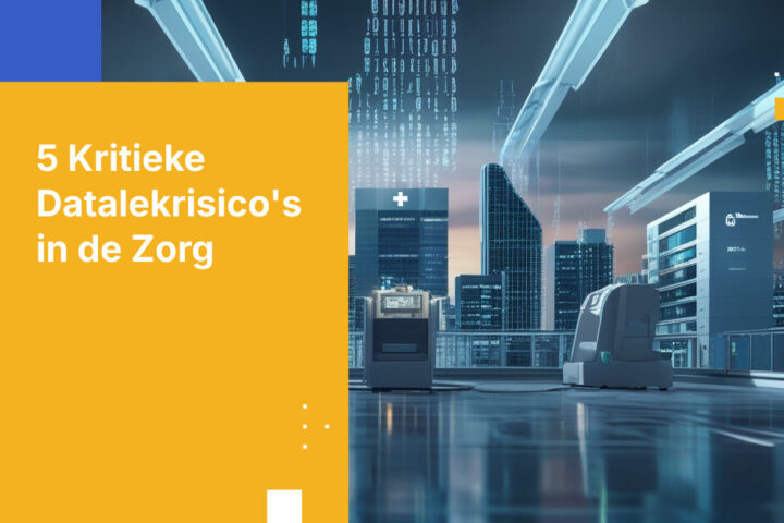 Top 5 Datalekrisico’s bij zorgorganisaties en hoe u de blootstelling kunt beperken