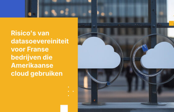 5 datasoevereiniteitrisico's waarmee Franse investeringsmaatschappijen te maken krijgen bij Amerikaanse cloudproviders