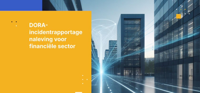 DORA-vereisten voor incidentrapportage voor de financiële sector