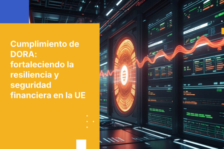 Por qué DORA transforma la resiliencia operativa en los servicios financieros de la UE