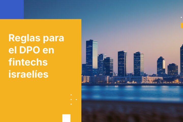 Por qué las fintechs israelíes deben nombrar un DPO: umbrales y sanciones de la Enmienda 13