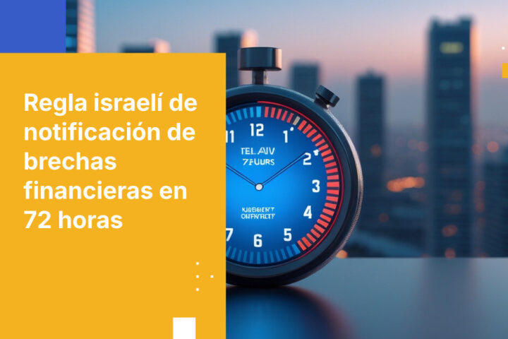 Cómo las instituciones financieras israelíes cumplen con la notificación de brechas en 72 horas según la Enmienda 13