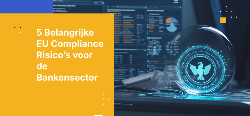 Top 5 compliance risico’s voor banken onder nieuwe EU-regelgeving