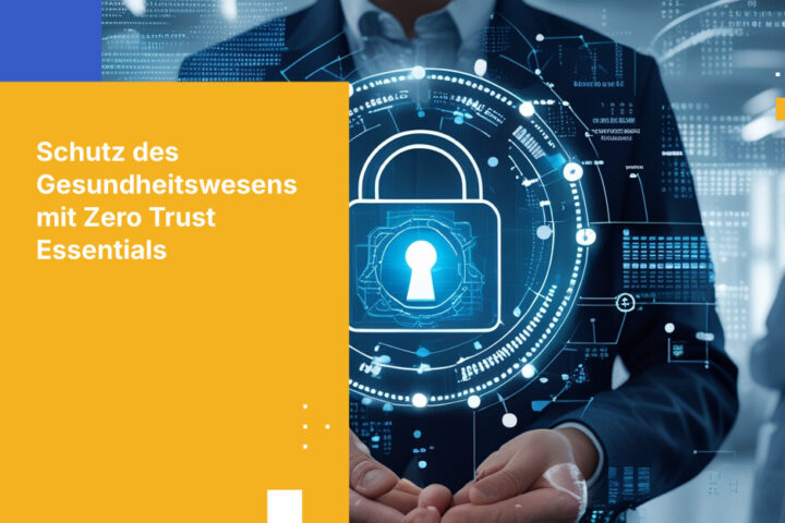 Wie Sie zero trust Security für Gesundheitsorganisationen implementieren
