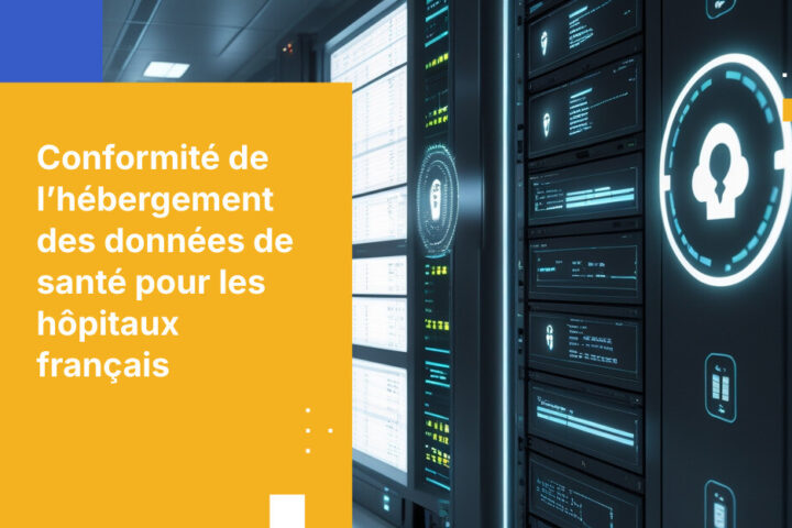 Comment les hôpitaux français respectent les exigences d’hébergement des données de santé