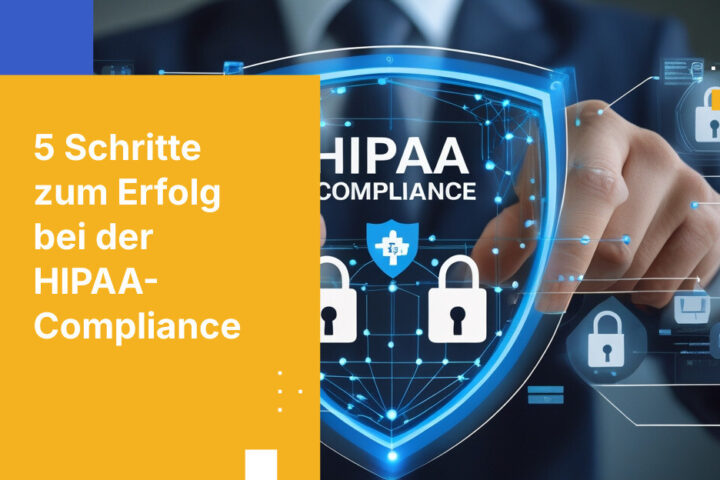 5 Schritte zur Erreichung der HIPAA-Compliance für Gesundheitsorganisationen