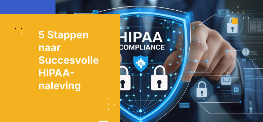 5 stappen om HIPAA-naleving te bereiken voor zorgorganisaties
