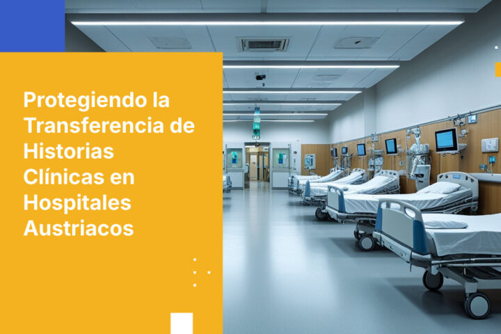 Cómo los hospitales austríacos protegen las transferencias de historias clínicas electrónicas