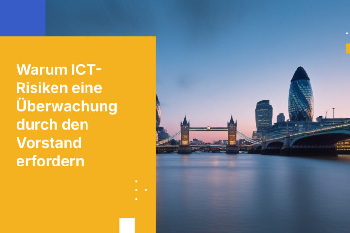Warum das ICT-Risikomanagement für britische Banken jetzt zur Priorität auf Vorstandsebene wird