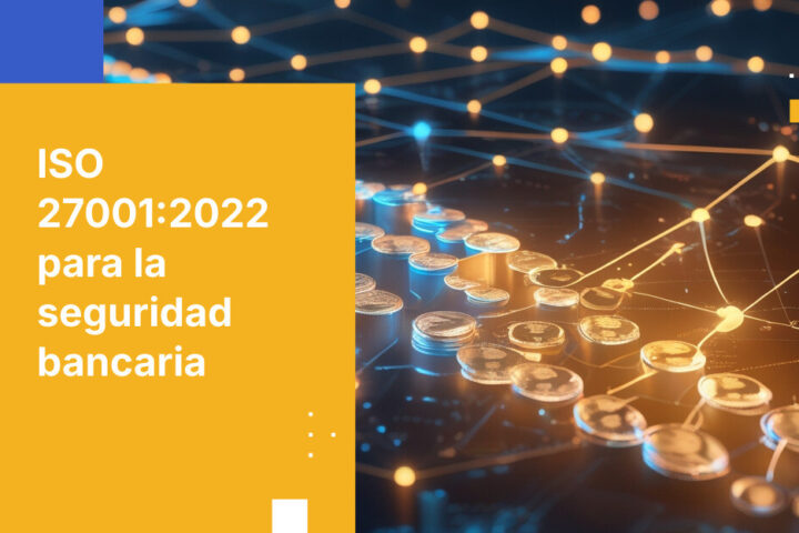 Cómo implementar los controles de ISO 27001:2022 para operaciones bancarias