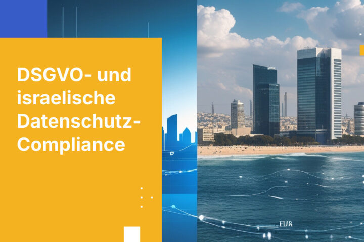 Wie globale Unternehmen die israelische Änderung 13 mit der DSGVO-Compliance in Einklang bringen