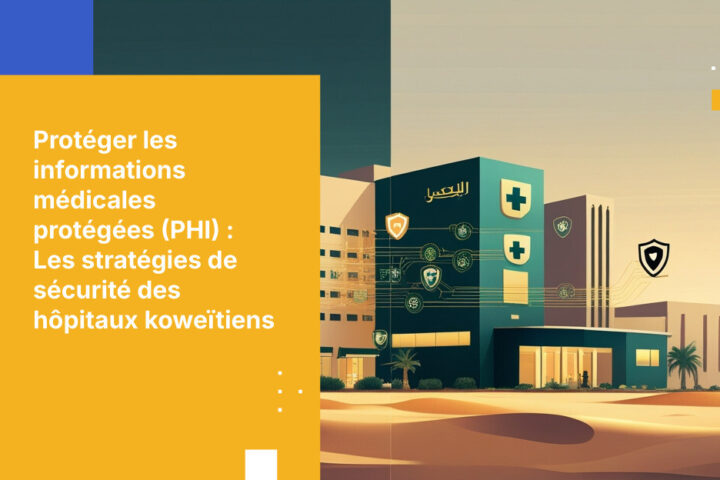 Ce que les hôpitaux koweïtiens doivent savoir sur la sécurité et le chiffrement des informations médicales protégées