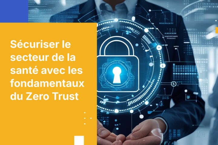 Comment mettre en œuvre la sécurité Zero Trust pour les organisations de santé