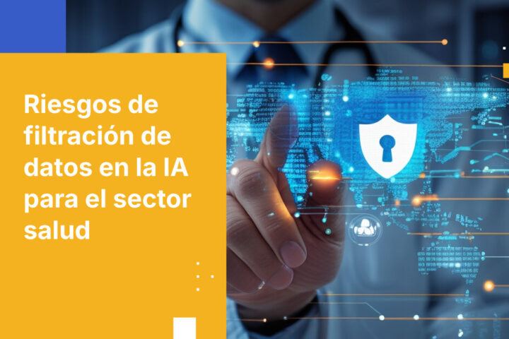 Principales 5 riesgos de filtración de datos en implementaciones de IA en el sector salud