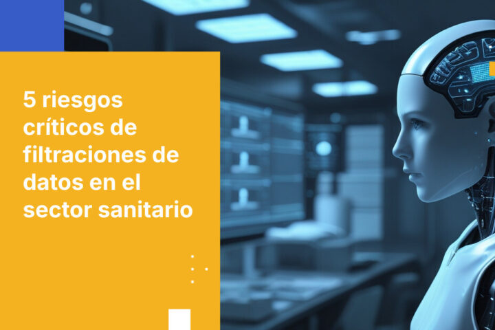 Principales 5 riesgos de filtración de datos en el sector sanitario y cómo prevenirlos