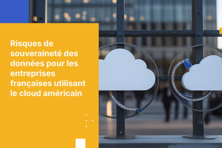 5 risques liés à la souveraineté des données auxquels les sociétés d’investissement françaises s’exposent avec les fournisseurs cloud américains
