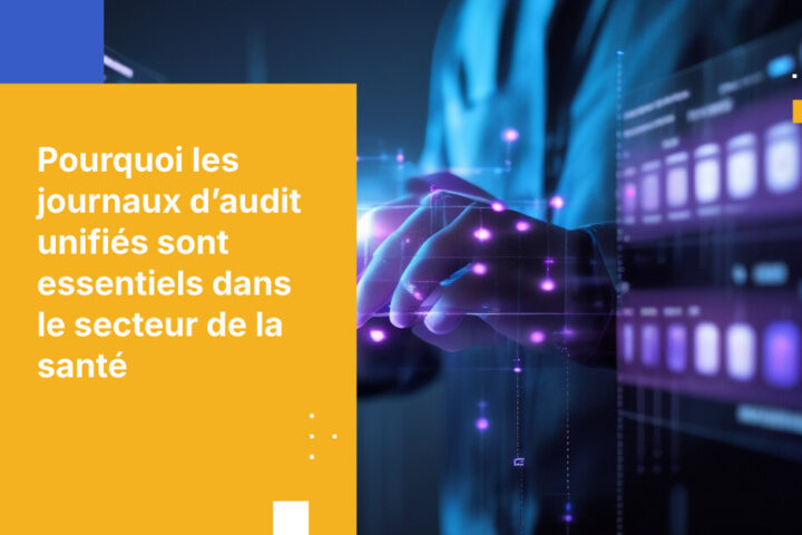 Comment obtenir des pistes d’audit unifiées pour les communications de données patient