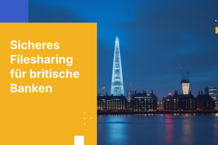 Best Practices für sicheres Filesharing im britischen Bankensektor