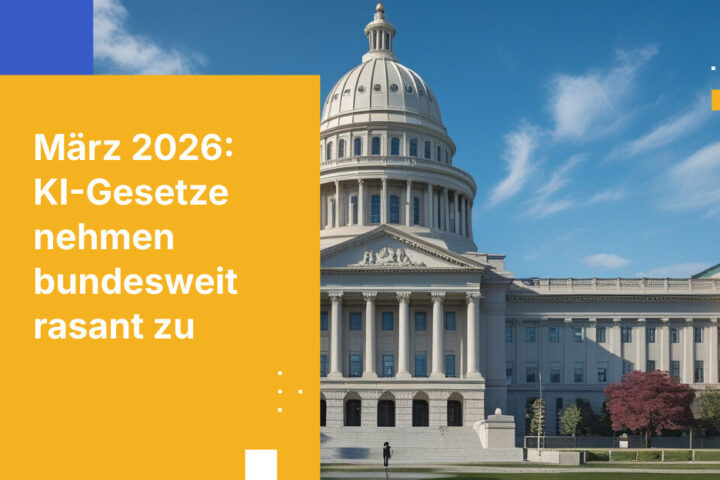 Anstieg der KI-Gesetzgebung auf Bundesstaatsebene: Compliance-Einblicke März 2026