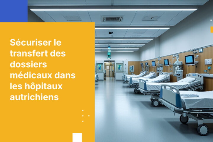 Comment les hôpitaux autrichiens sécurisent le transfert des dossiers médicaux électroniques