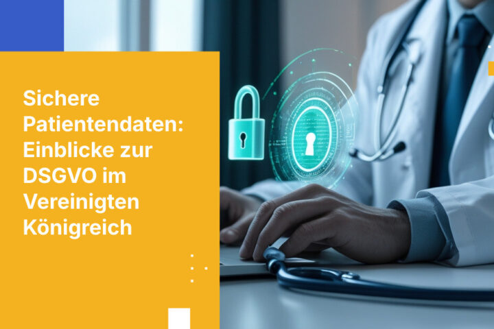 Wie britische Gesundheitsdienstleister die DSGVO-Konformität für Patientendaten erreichen