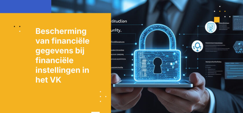 Beste practices voor het beveiligen van klantgegevens bij Britse financiële instellingen