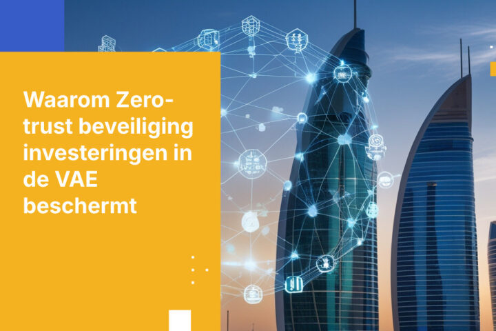 Waarom Zero-Trust Architectuur Belangrijk Is voor Investeringsmaatschappijen in de VAE