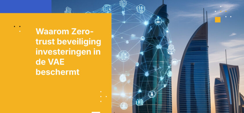 Waarom Zero-Trust Architectuur Belangrijk Is voor Investeringsmaatschappijen in de VAE