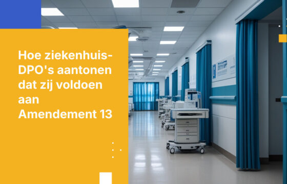 Wat Functionarissen voor gegevensprivacy (DPO's) in ziekenhuizen moeten aantonen voor naleving van Amendement 13