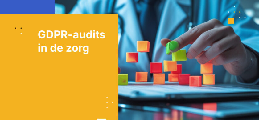 Wat compliance officers in de zorg nodig hebben voor de voorbereiding op een GDPR-audit