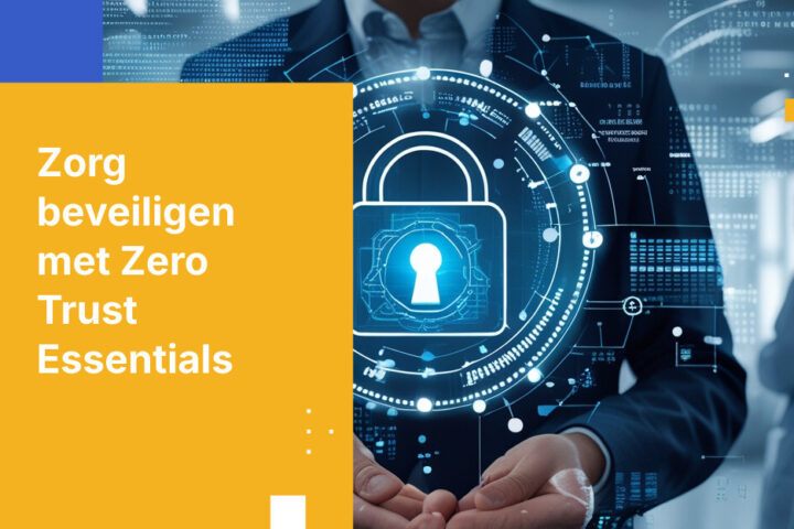 Hoe implementeer je Zero-trust beveiliging voor zorgorganisaties