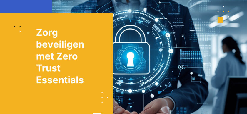 Hoe implementeer je Zero-trust beveiliging voor zorgorganisaties