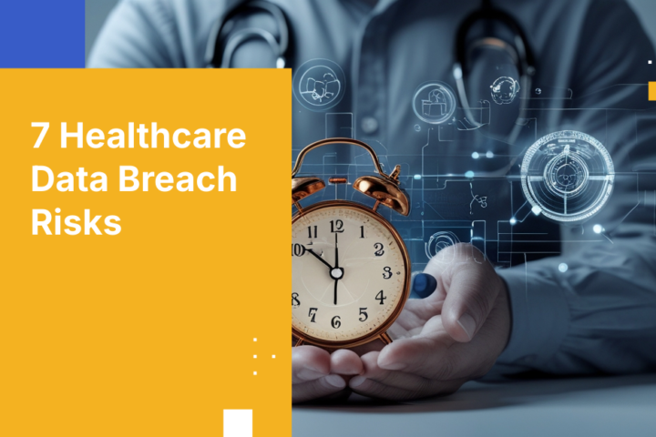 7 Healthcare Data Breach Risks
