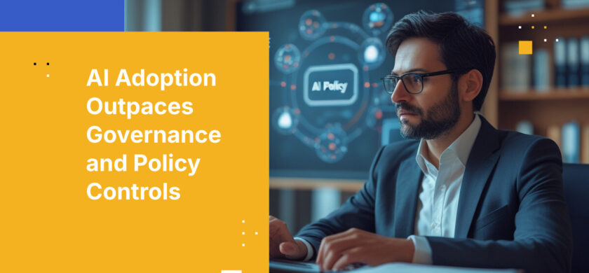 AI Adoption Outpaces Governance and Policy Controls