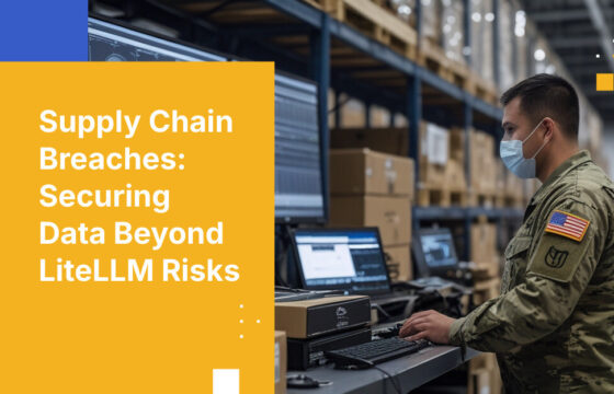 Supply Chain Breaches: Securing Data Beyond LiteLLM Risks