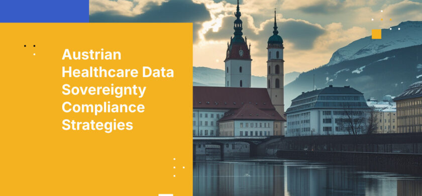 Austrian Healthcare Data Sovereignty Compliance Strategies