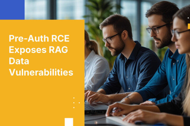 Pre-Auth RCE Exposes RAG Data Vulnerabilities