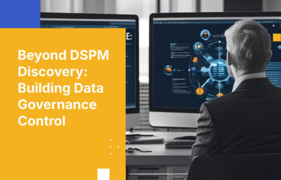 Beyond DSPM Discovery: Building Data Governance Control