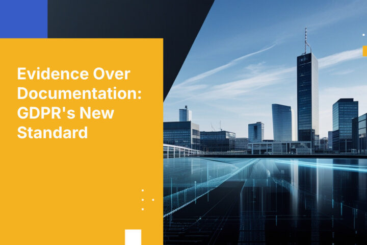Evidence Over Documentation: GDPR's New Standard