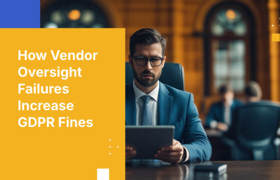 How Vendor Oversight Failures Increase GDPR Fines
