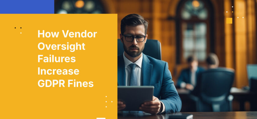 How Vendor Oversight Failures Increase GDPR Fines