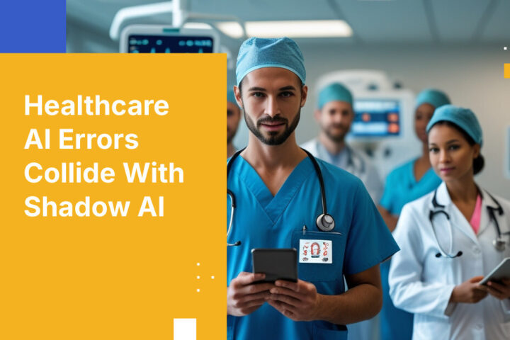 Healthcare AI Errors Collide With Shadow AI