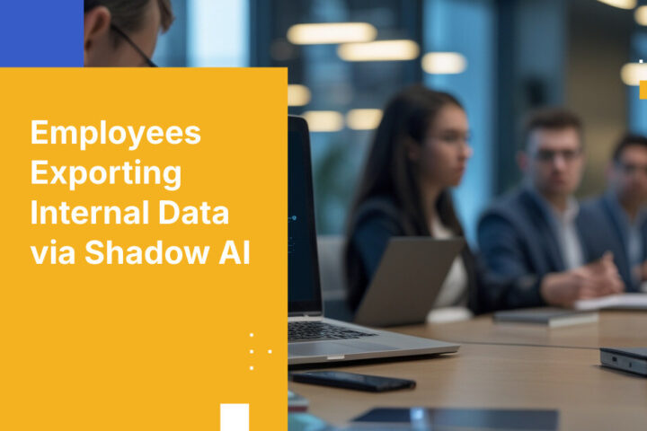 Employees Exporting Internal Data via Shadow AI