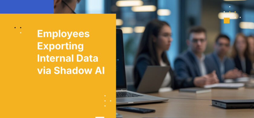 Employees Exporting Internal Data via Shadow AI