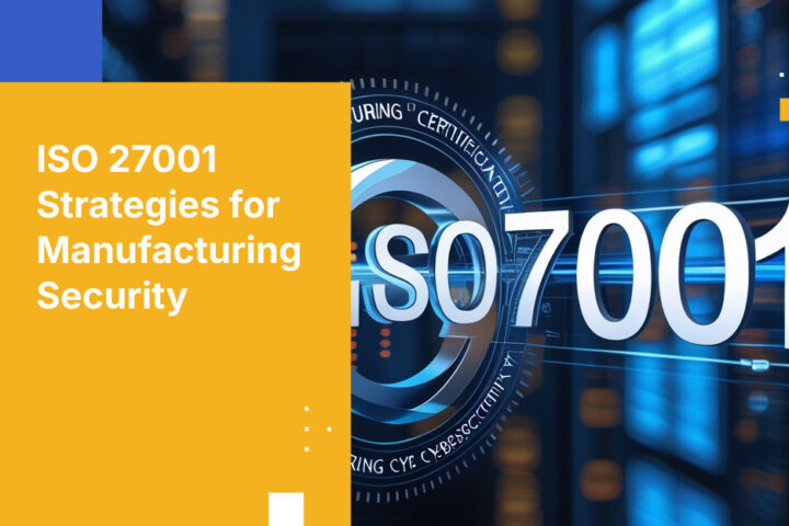 ISO 27001 Strategies for Manufacturing Security