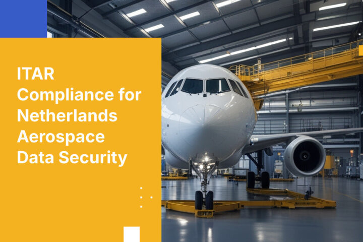 ITAR Compliance for Netherlands Aerospace Data Security
